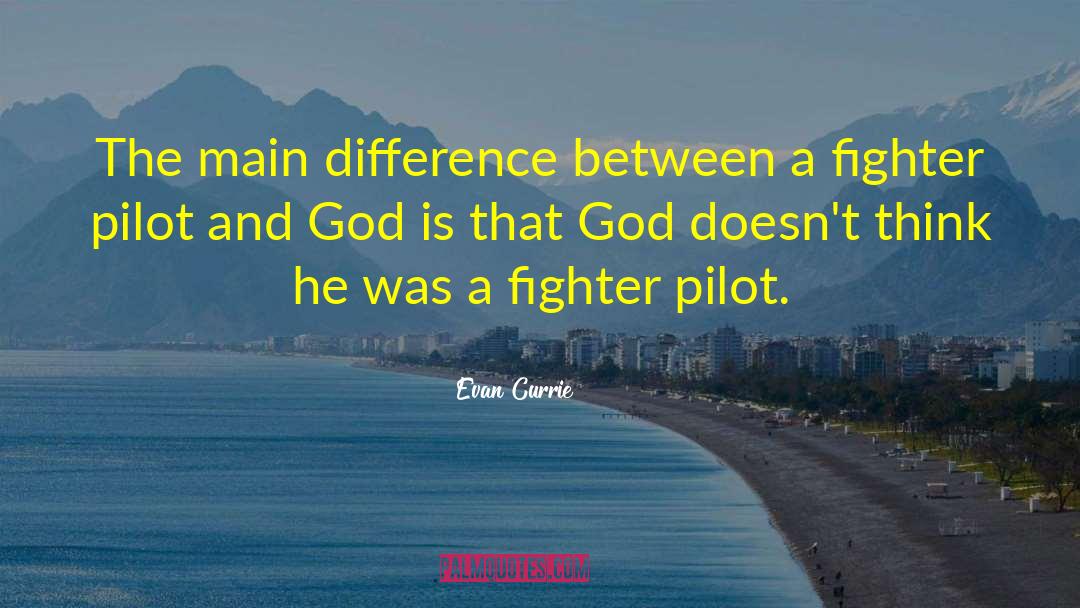 Evan Currie Quotes: The main difference between a