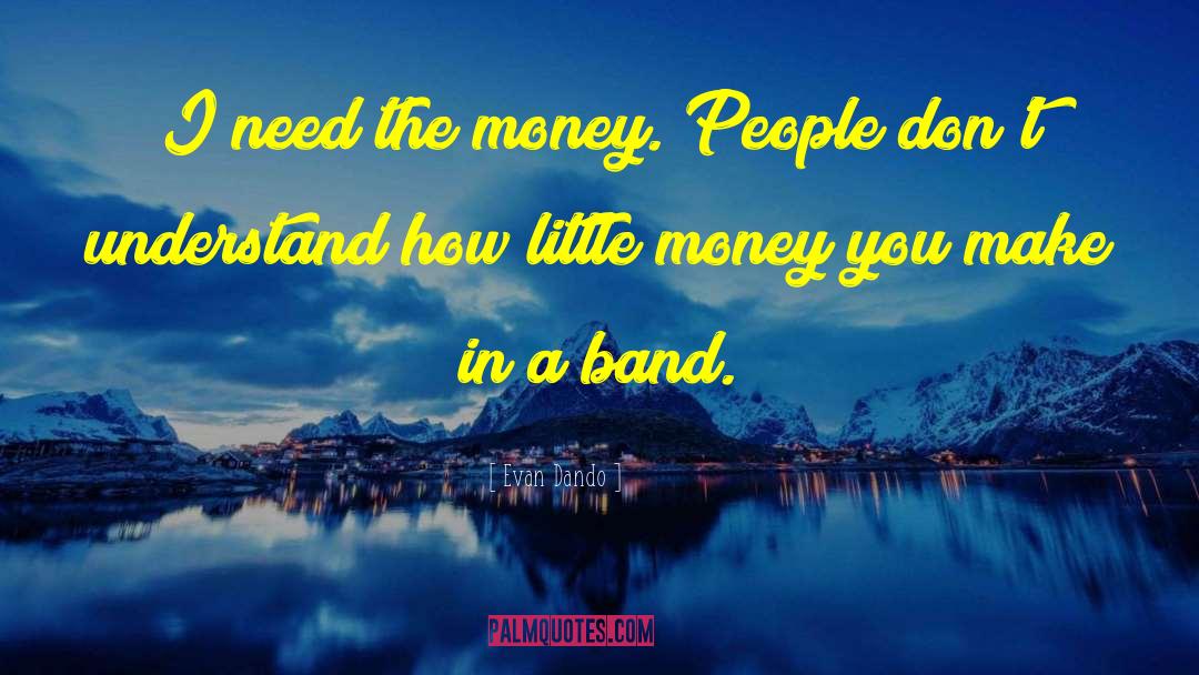 Evan Dando Quotes: I need the money. People