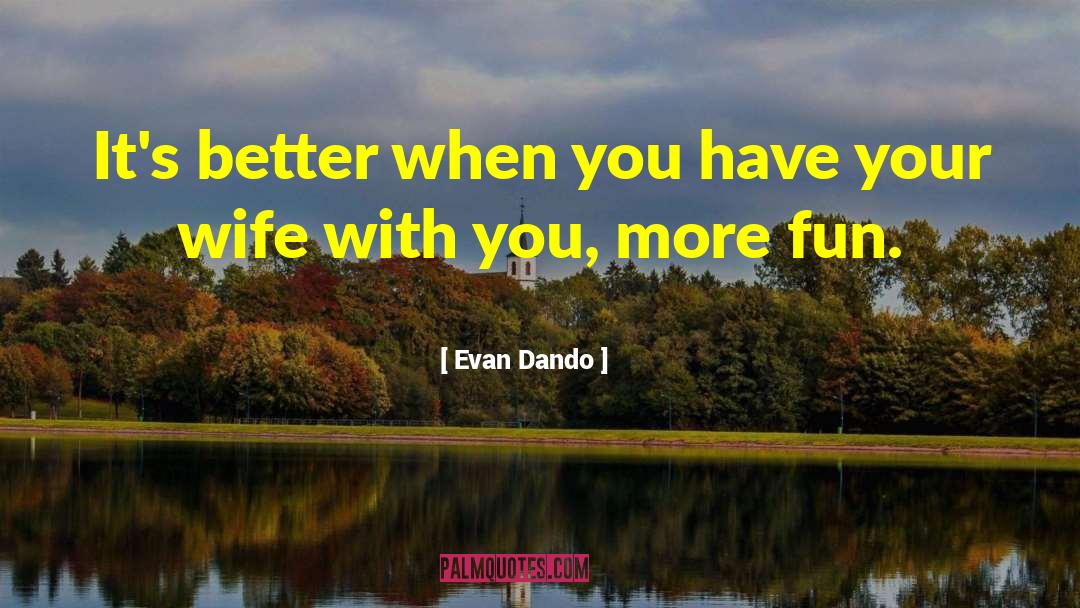 Evan Dando Quotes: It's better when you have