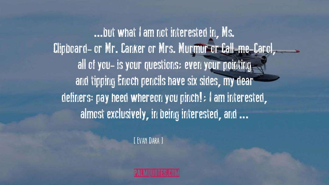Evan Dara Quotes: ...but what I am not