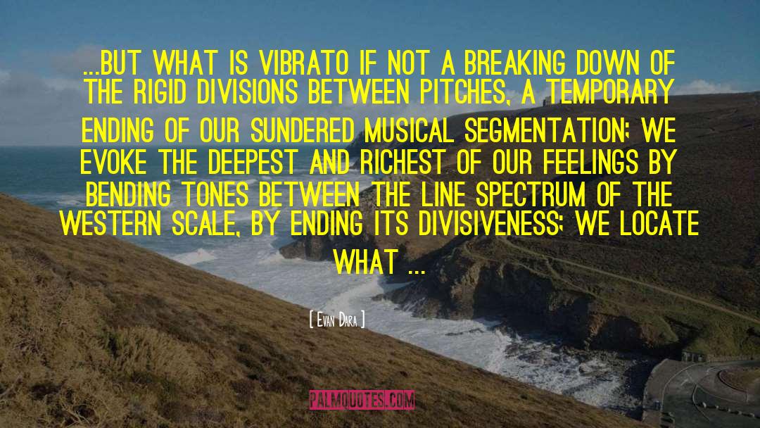 Evan Dara Quotes: ...but what is vibrato if