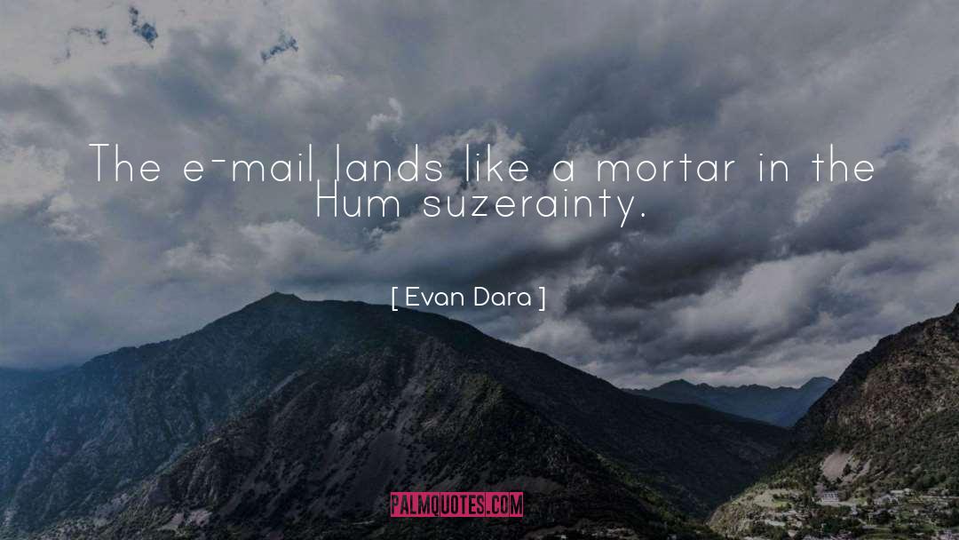 Evan Dara Quotes: The e-mail lands like a