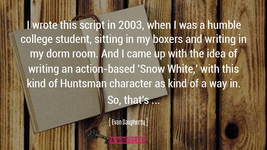 Evan Daugherty Quotes: I wrote this script in