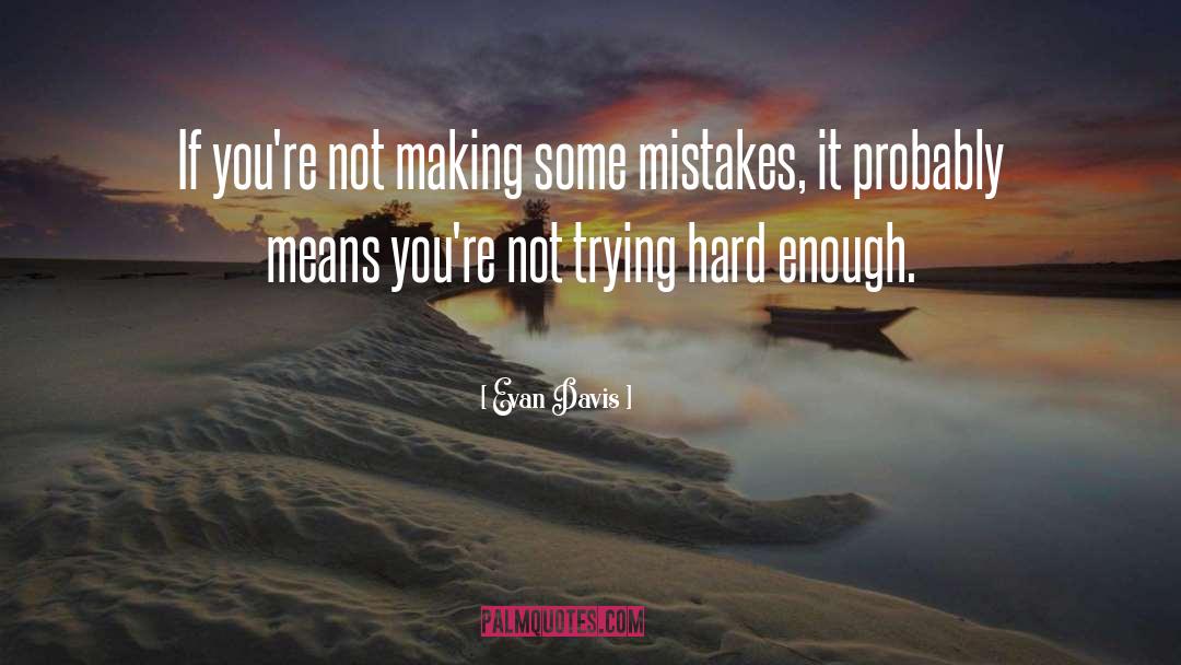 Evan Davis Quotes: If you're not making some