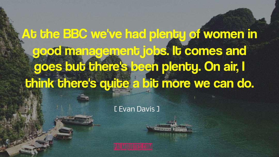 Evan Davis Quotes: At the BBC we've had