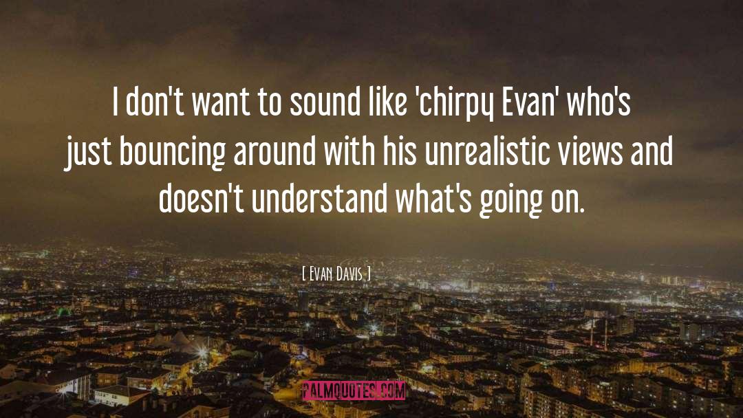 Evan Davis Quotes: I don't want to sound