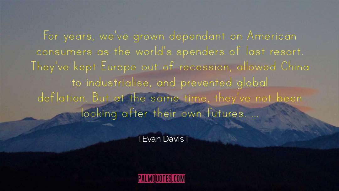 Evan Davis Quotes: For years, we've grown dependant