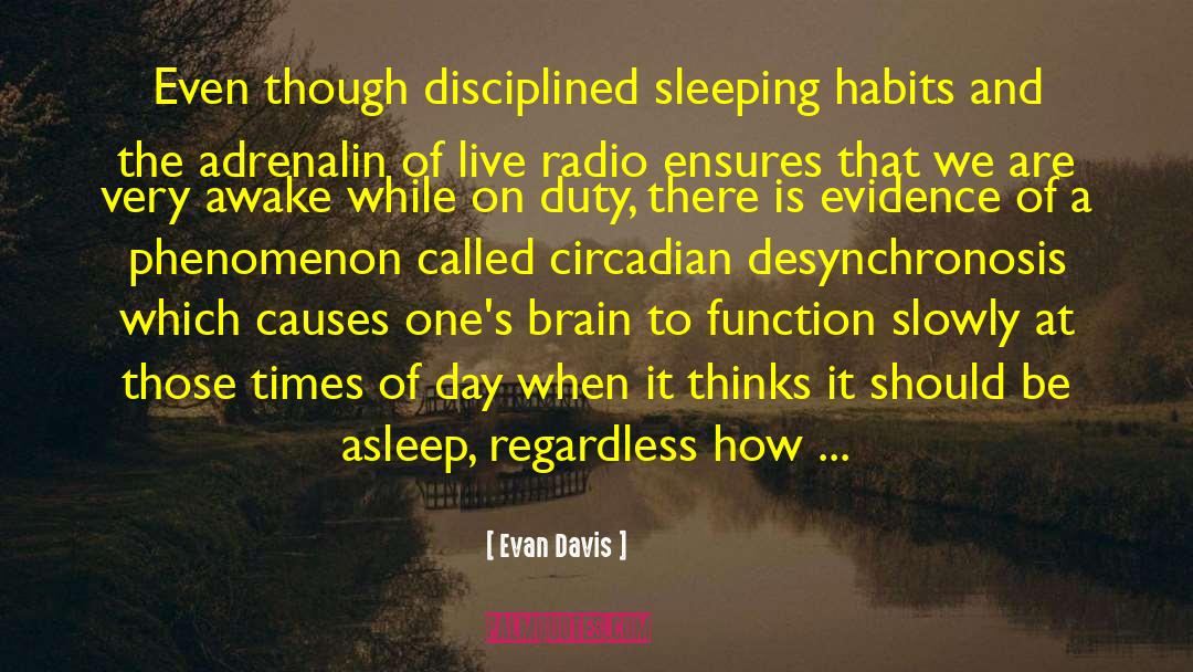 Evan Davis Quotes: Even though disciplined sleeping habits
