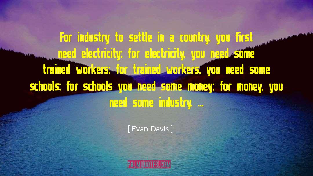 Evan Davis Quotes: For industry to settle in