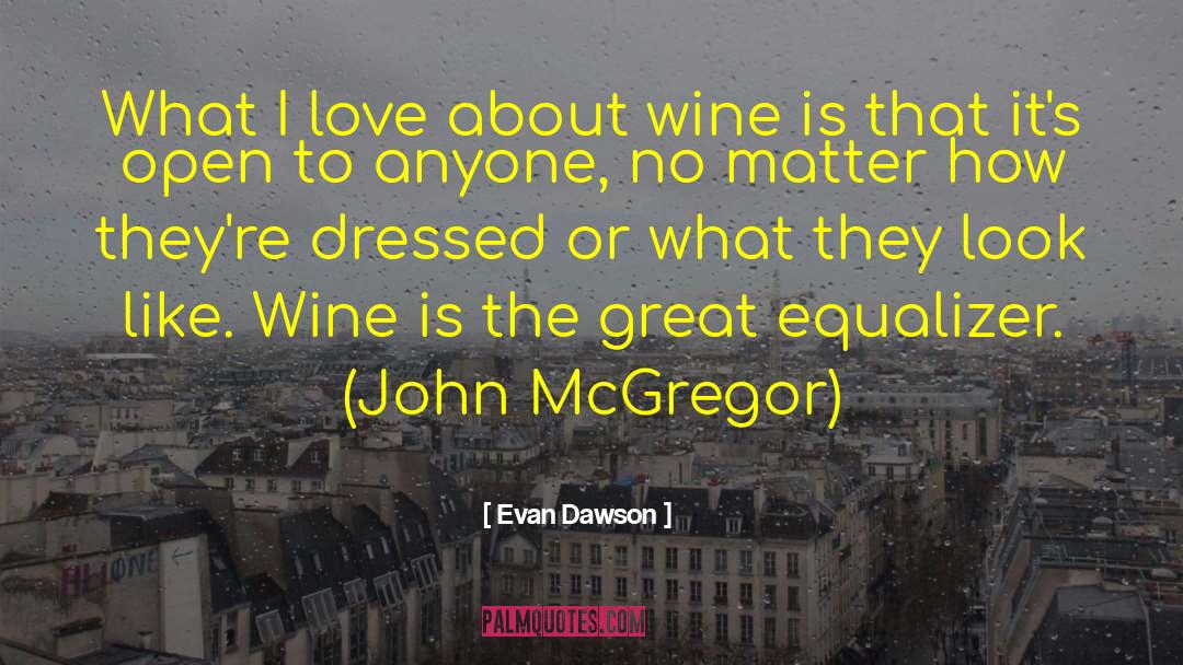 Evan Dawson Quotes: What I love about wine
