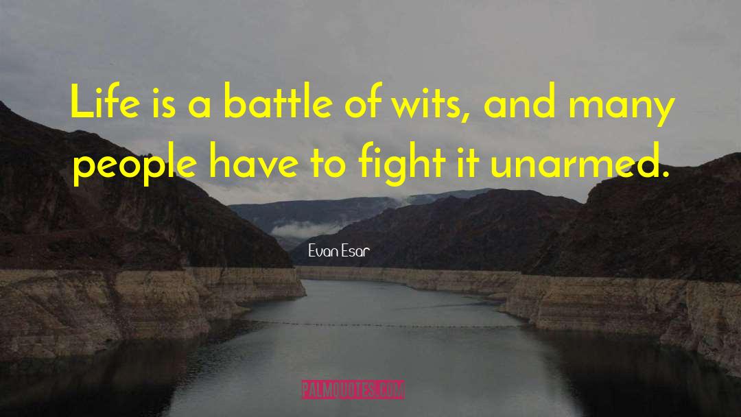 Evan Esar Quotes: Life is a battle of