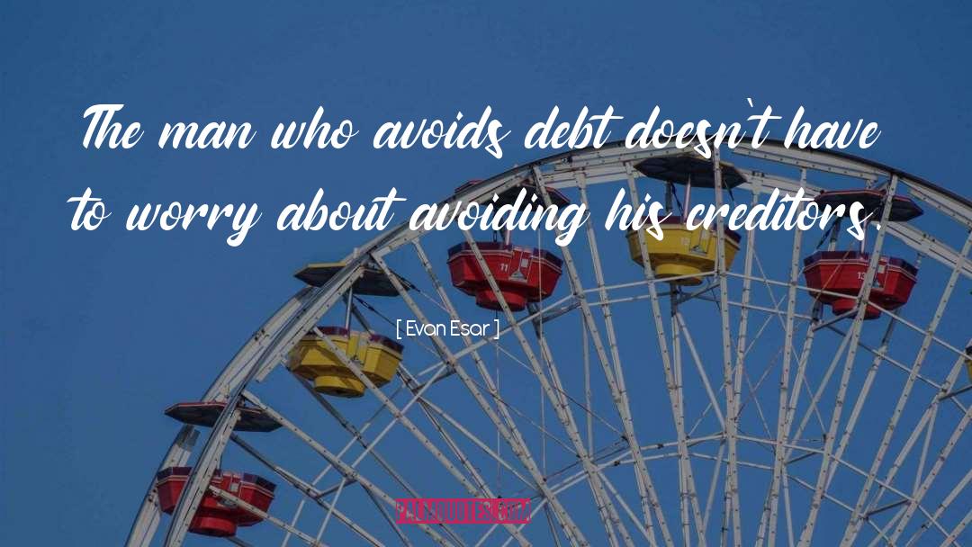 Evan Esar Quotes: The man who avoids debt