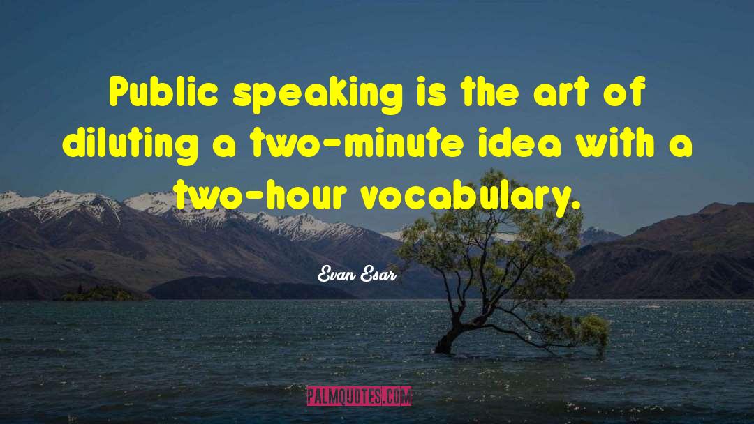 Evan Esar Quotes: Public speaking is the art