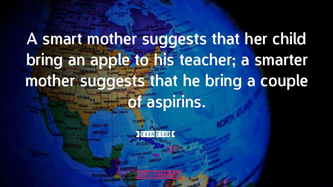 Evan Esar Quotes: A smart mother suggests that