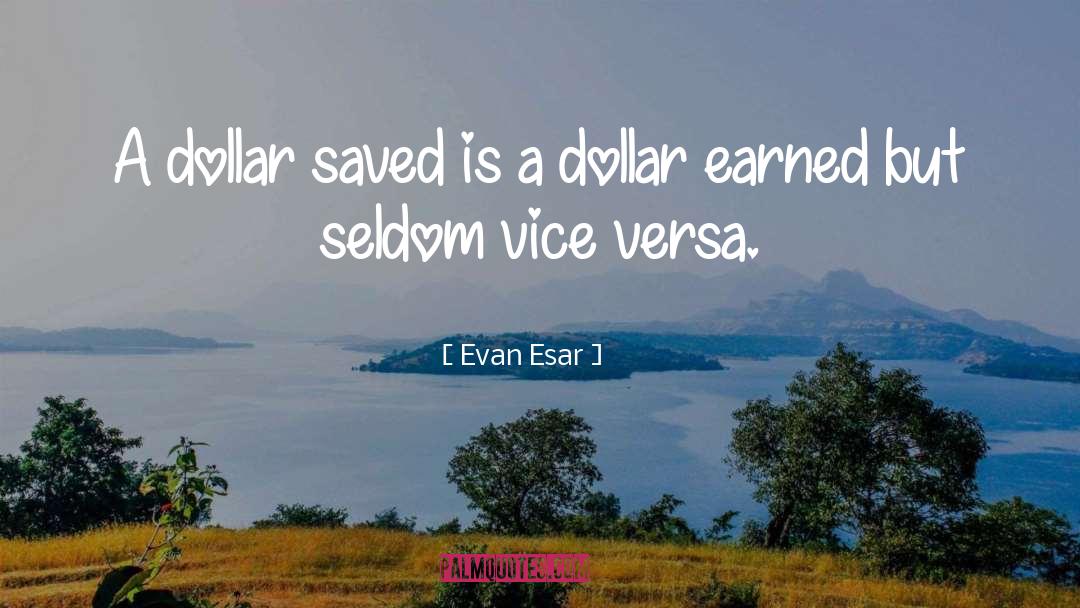 Evan Esar Quotes: A dollar saved is a