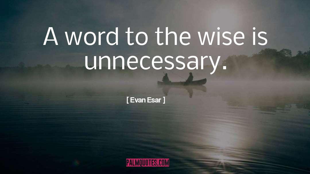 Evan Esar Quotes: A word to the wise