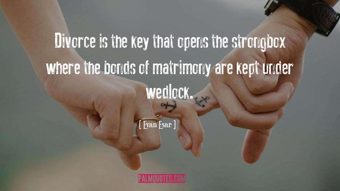 Evan Esar Quotes: Divorce is the key that