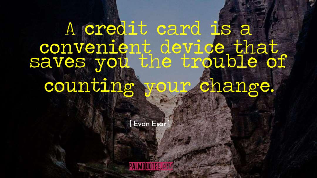 Evan Esar Quotes: A credit card is a