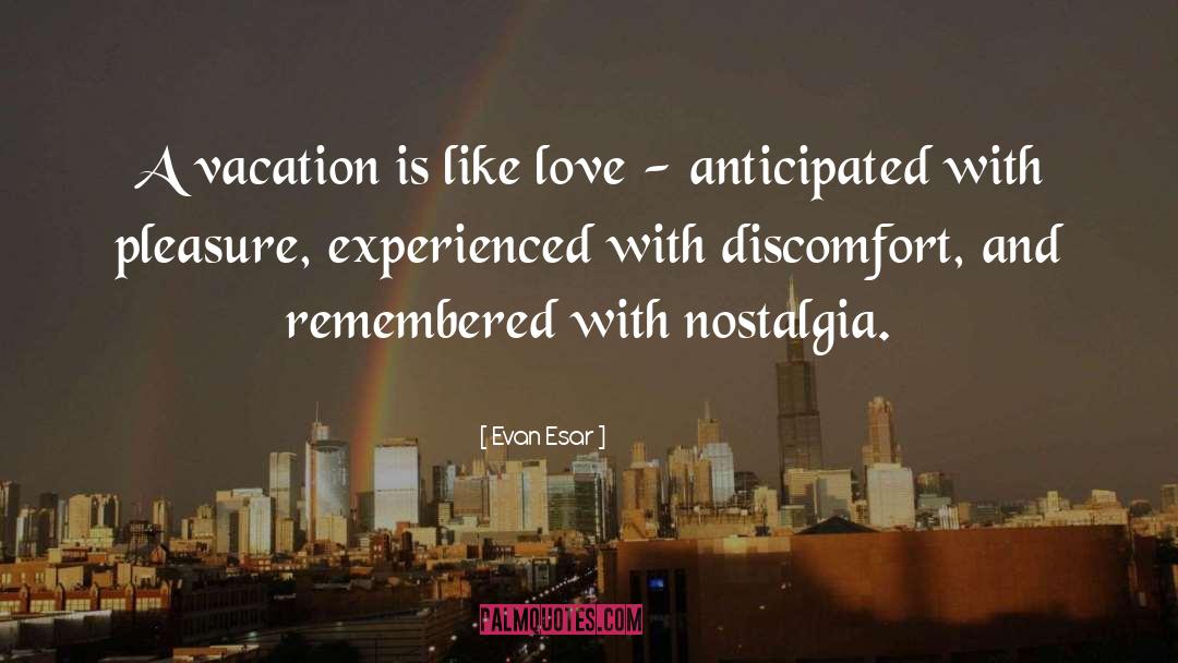 Evan Esar Quotes: A vacation is like love