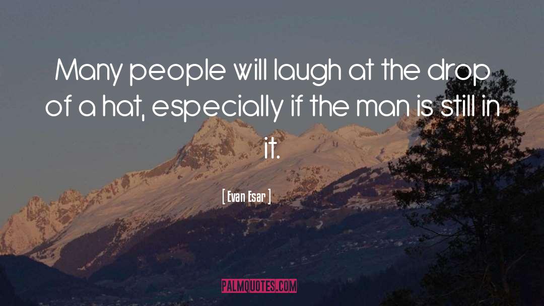 Evan Esar Quotes: Many people will laugh at