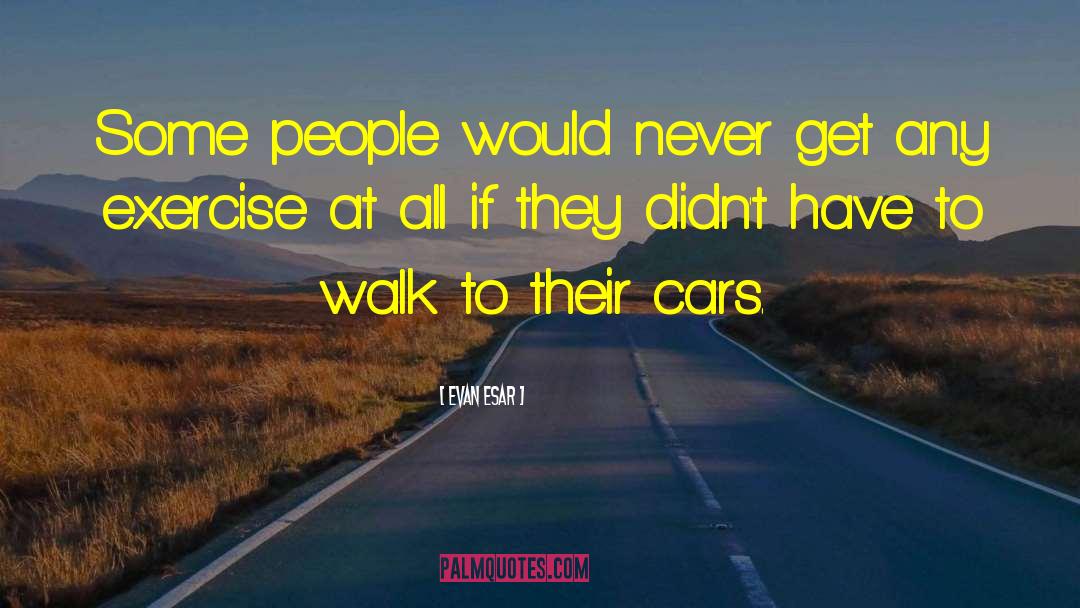 Evan Esar Quotes: Some people would never get