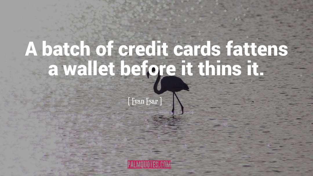 Evan Esar Quotes: A batch of credit cards