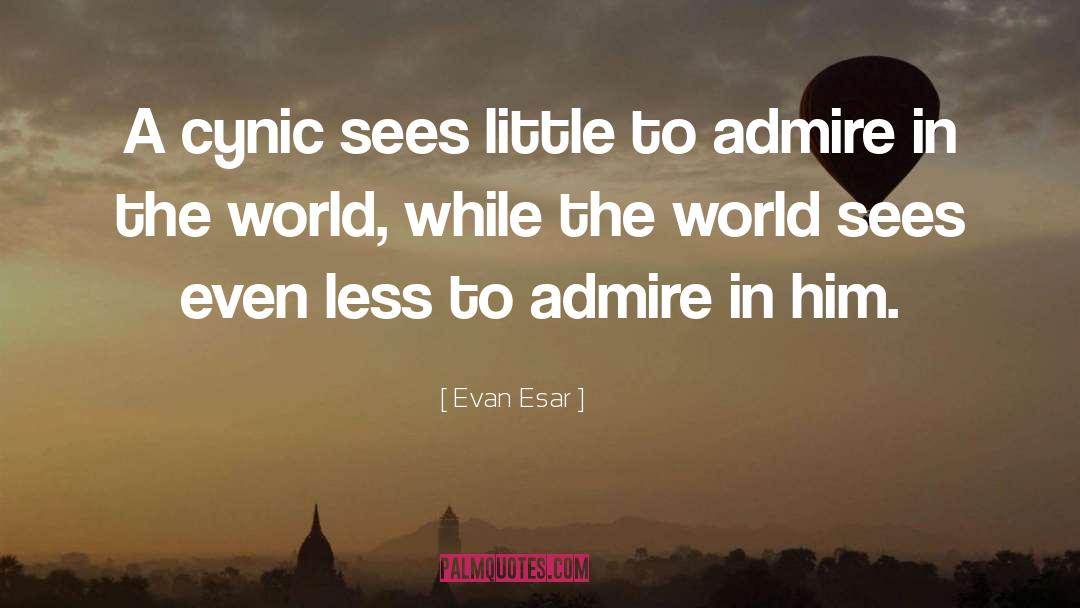 Evan Esar Quotes: A cynic sees little to