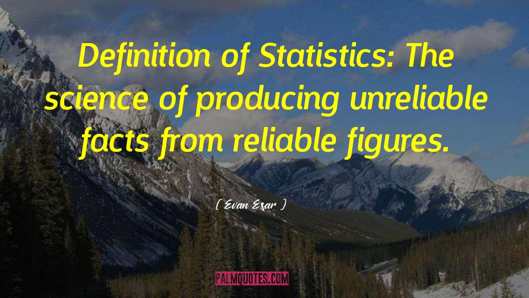 Evan Esar Quotes: Definition of Statistics: The science