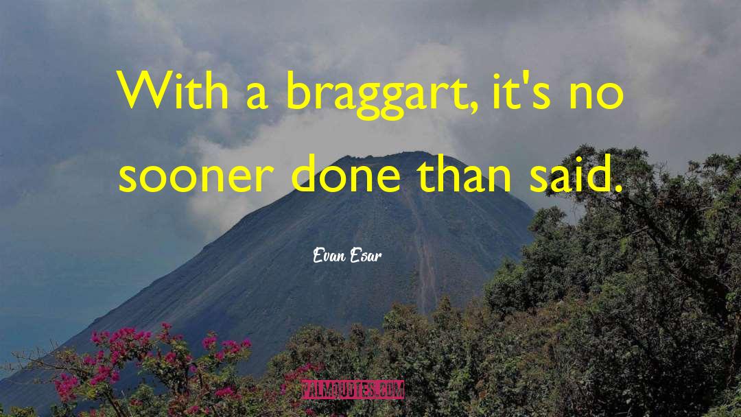 Evan Esar Quotes: With a braggart, it's no