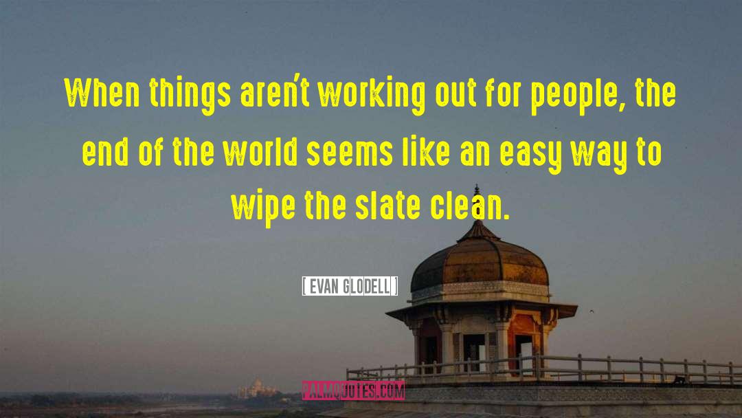 Evan Glodell Quotes: When things aren't working out