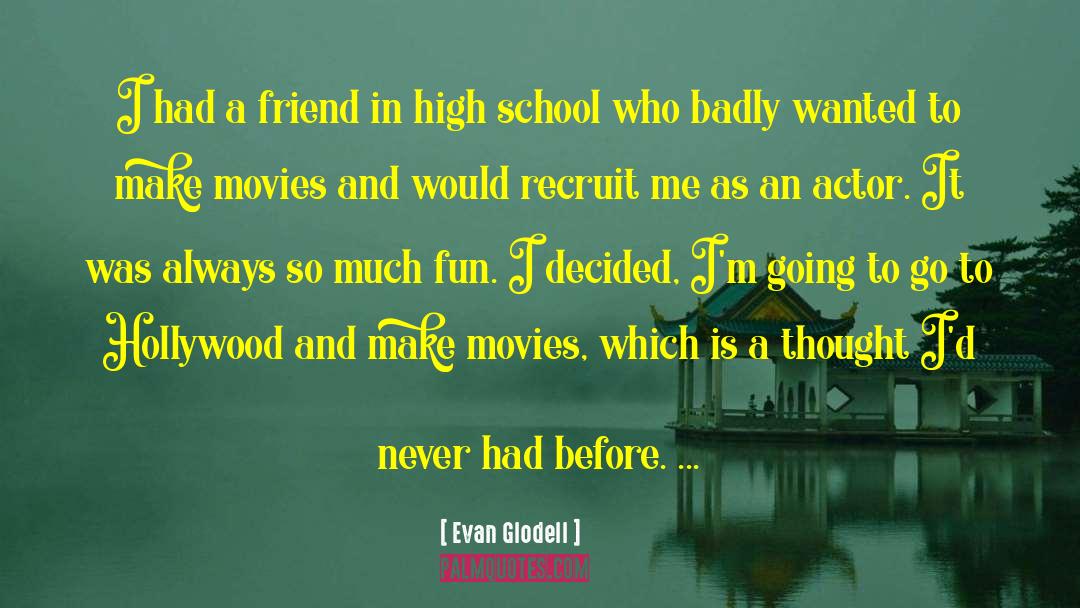 Evan Glodell Quotes: I had a friend in