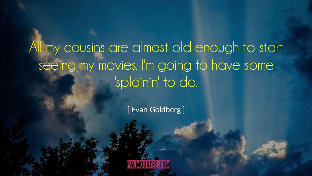 Evan Goldberg Quotes: All my cousins are almost