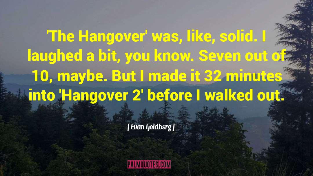 Evan Goldberg Quotes: 'The Hangover' was, like, solid.