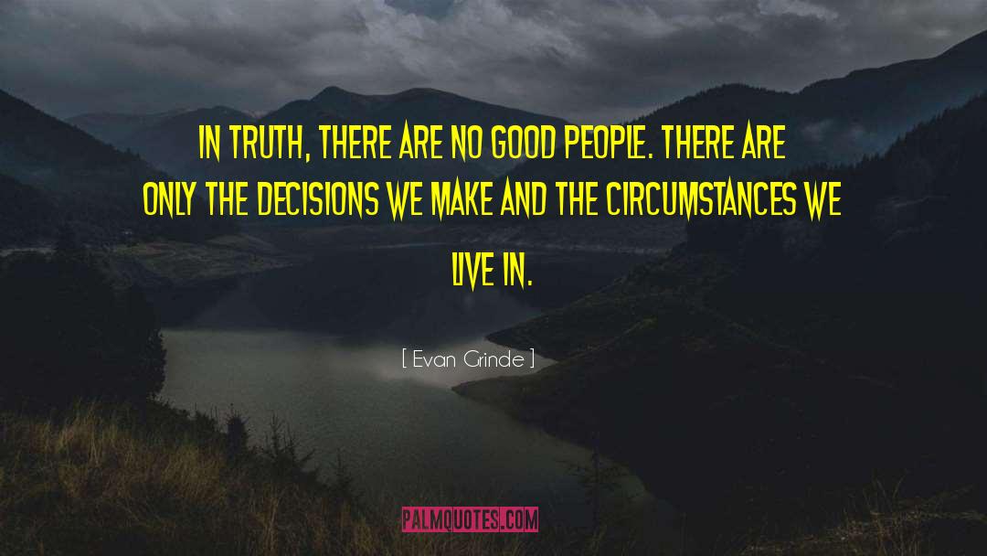 Evan Grinde Quotes: In truth, there are no