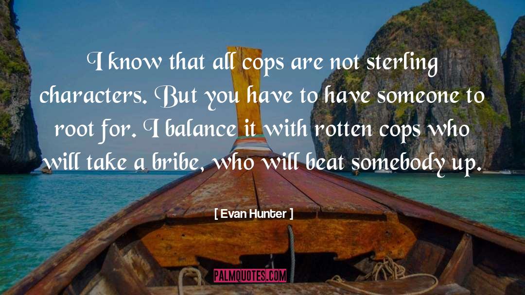 Evan Hunter Quotes: I know that all cops