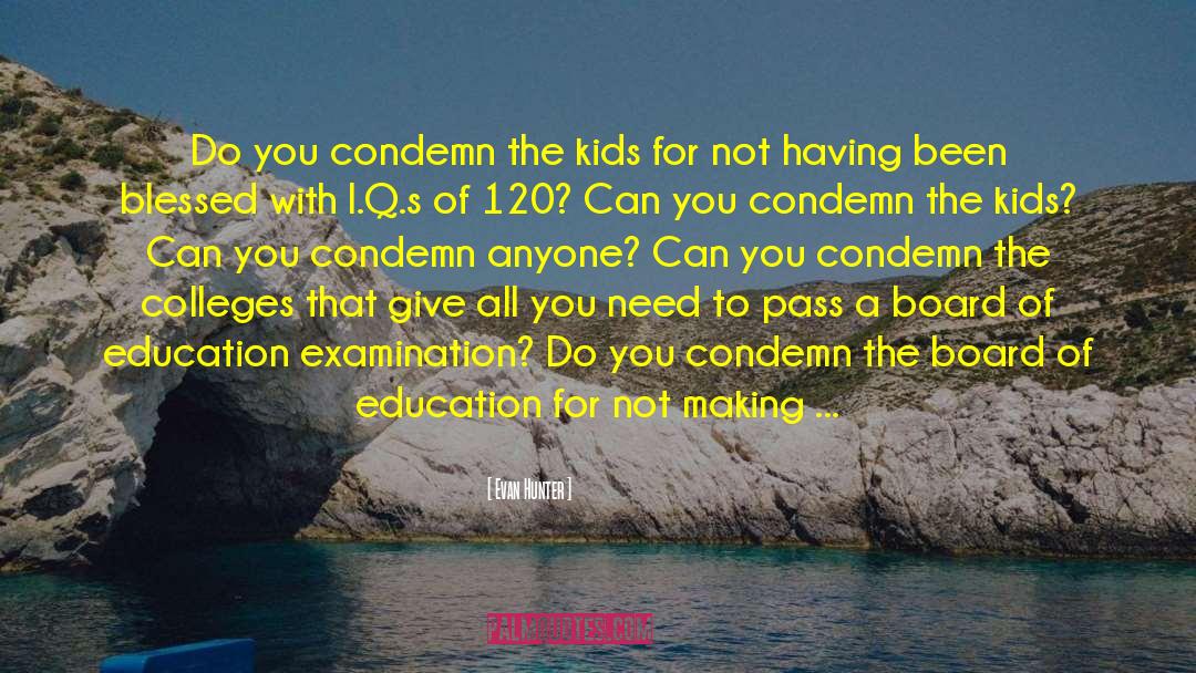 Evan Hunter Quotes: Do you condemn the kids