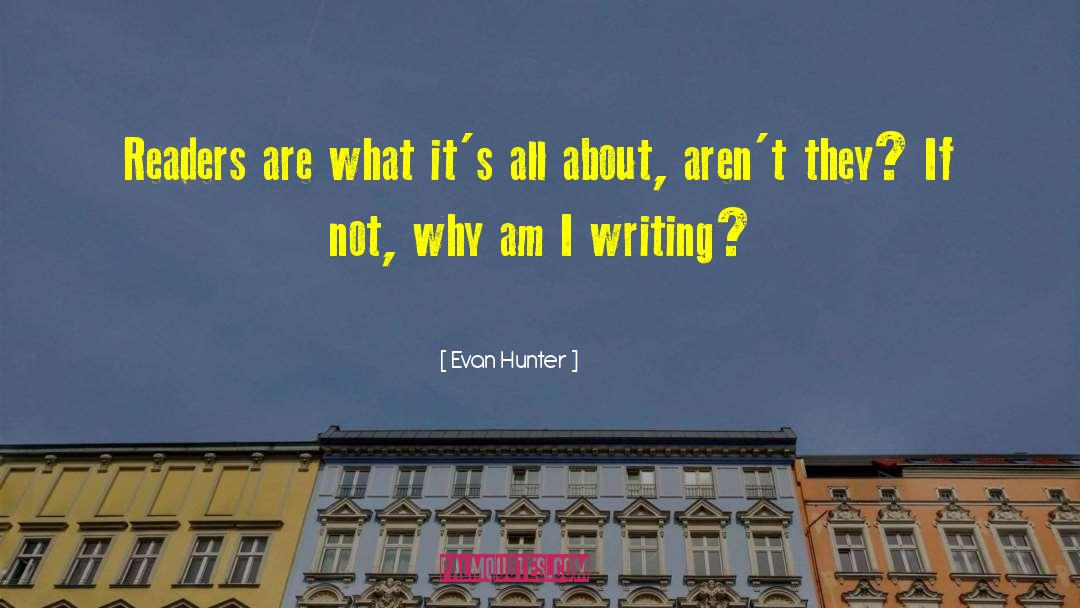 Evan Hunter Quotes: Readers are what it's all