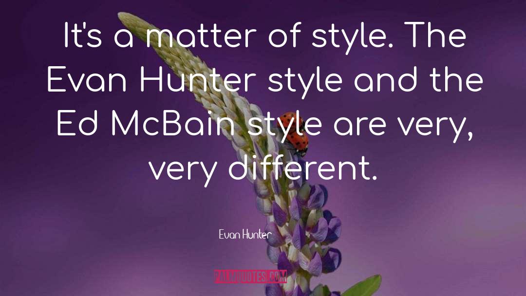 Evan Hunter Quotes: It's a matter of style.