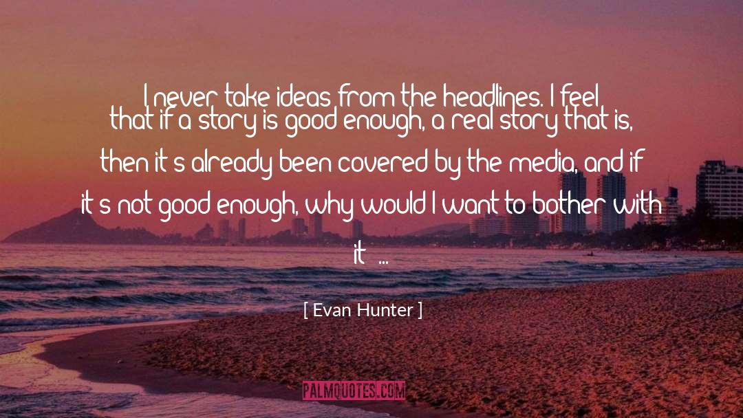 Evan Hunter Quotes: I never take ideas from