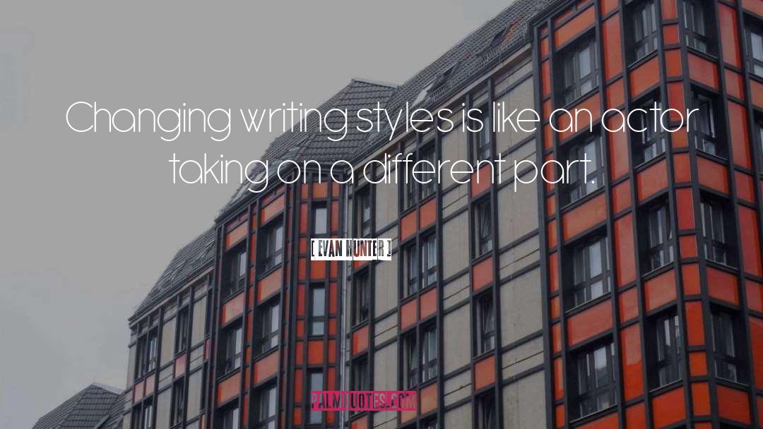 Evan Hunter Quotes: Changing writing styles is like