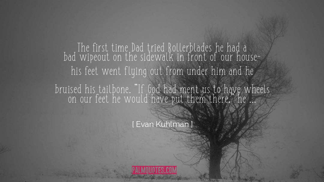 Evan Kuhlman Quotes: The first time Dad tried