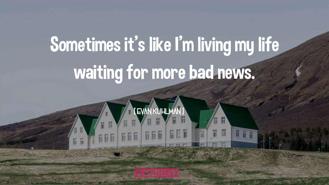 Evan Kuhlman Quotes: Sometimes it's like I'm living