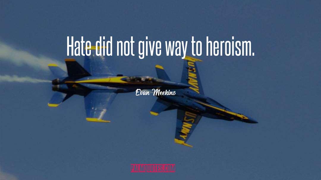 Evan Meekins Quotes: Hate did not give way