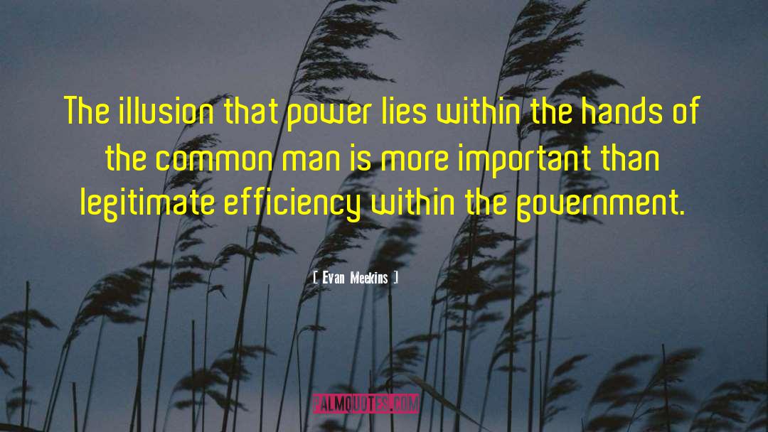 Evan Meekins Quotes: The illusion that power lies