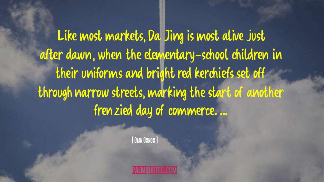 Evan Osnos Quotes: Like most markets, Da Jing