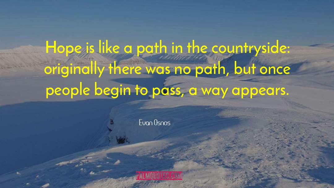 Evan Osnos Quotes: Hope is like a path