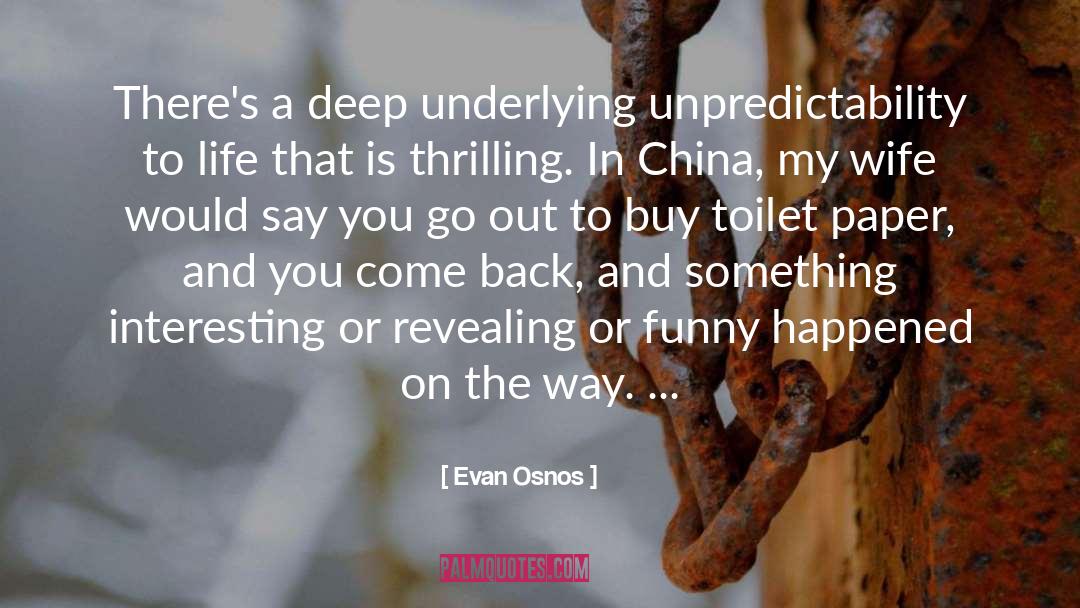 Evan Osnos Quotes: There's a deep underlying unpredictability
