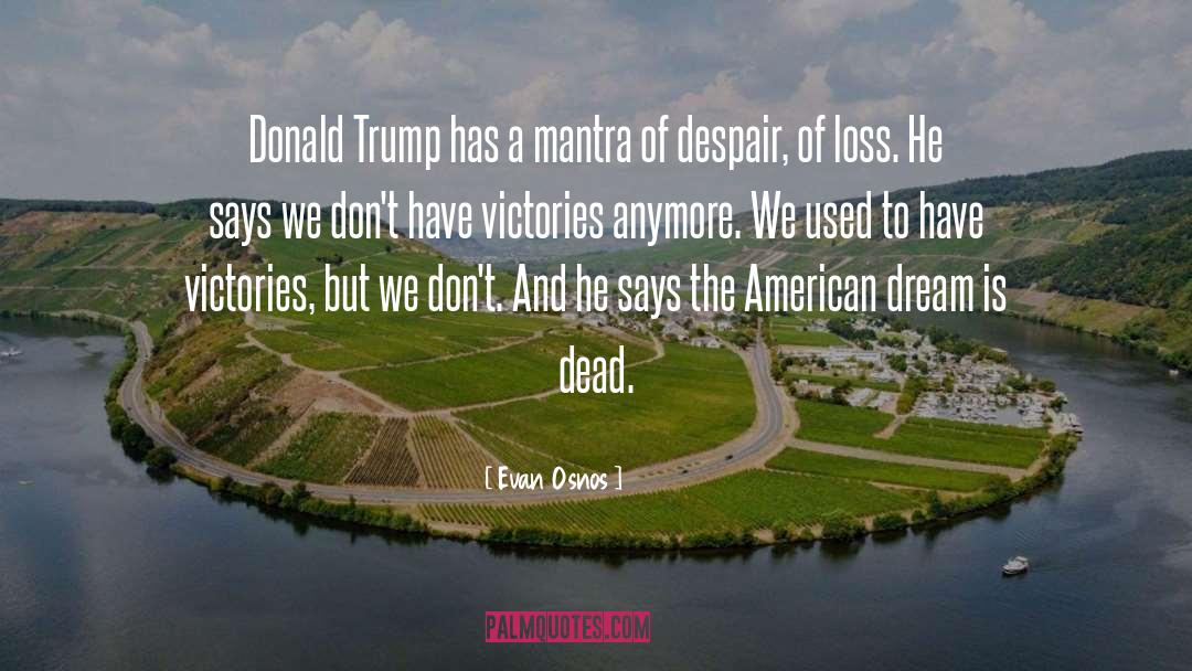 Evan Osnos Quotes: Donald Trump has a mantra