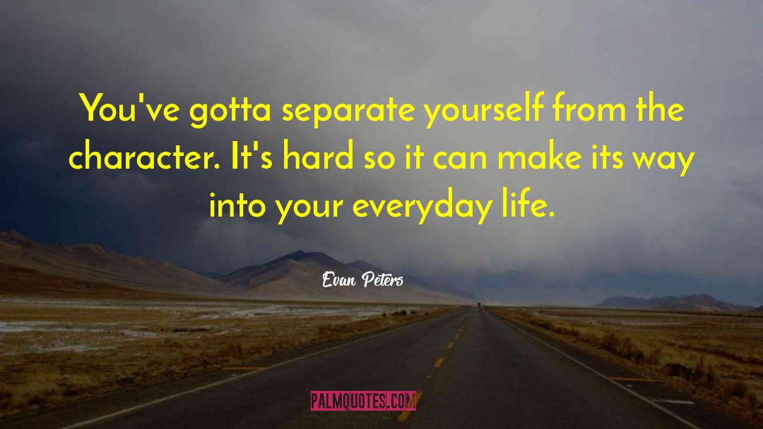 Evan Peters Quotes: You've gotta separate yourself from