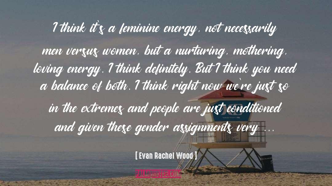 Evan Rachel Wood Quotes: I think it's a feminine
